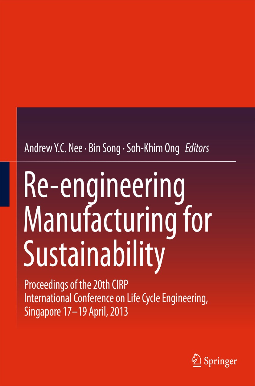 Titlebook: Re-engineering Manufacturing for Sustainability; Proceedings of the 2 Andrew Y. C. Nee,Bin Song,Soh-Khim Ong Conference proceedings 2013 Sp Titlebook: Re-engineering Manufacturing for Sustainability; Proceedings of the 2 Andrew Y. C. Nee,Bin Song,Soh-Khim Ong Conference proceedings 2013 Sp