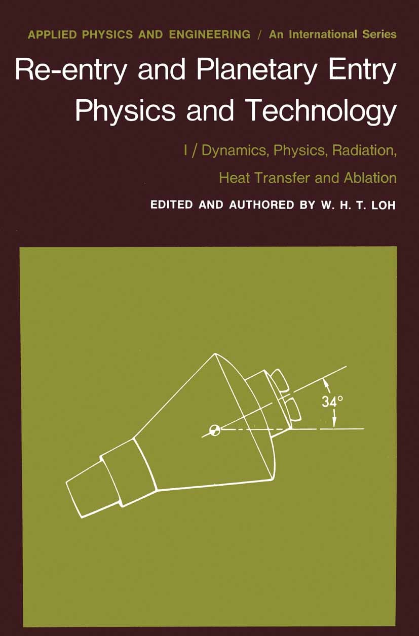 Titlebook: Re-entry and Planetary Entry Physics and Technology; I / Dynamics, Physic W. H. T. Loh,W. H. T. Loh Book 1968 Springer-Verlag New York Inc. Titlebook: Re-entry and Planetary Entry Physics and Technology; I / Dynamics, Physic W. H. T. Loh,W. H. T. Loh Book 1968 Springer-Verlag New York Inc.