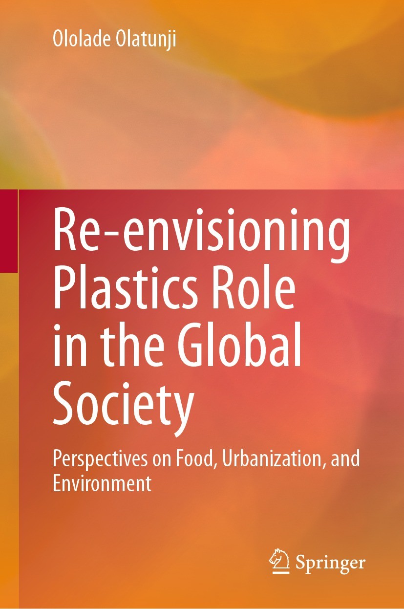 Titlebook: Re-envisioning Plastics Role in the Global Society; Perspectives on Food Ololade Olatunji Book 2024 The Editor(s) (if applicable) and The A Titlebook: Re-envisioning Plastics Role in the Global Society; Perspectives on Food Ololade Olatunji Book 2024 The Editor(s) (if applicable) and The A