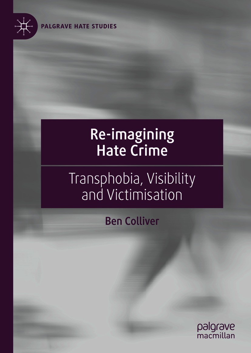 Titlebook: Re-imagining Hate Crime; Transphobia, Visibil Ben Colliver Book 2021 The Editor(s) (if applicable) and The Author(s), under exclusive licen Titlebook: Re-imagining Hate Crime; Transphobia, Visibil Ben Colliver Book 2021 The Editor(s) (if applicable) and The Author(s), under exclusive licen