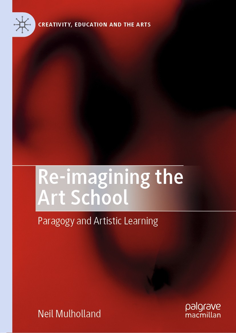 Titlebook: Re-imagining the Art School; Paragogy and Artisti Neil Mulholland Book 2019 The Editor(s) (if applicable) and The Author(s) 2019 Contempora Titlebook: Re-imagining the Art School; Paragogy and Artisti Neil Mulholland Book 2019 The Editor(s) (if applicable) and The Author(s) 2019 Contempora