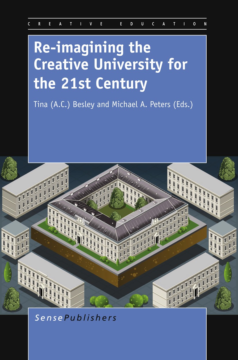 Titlebook: Re-imagining the Creative University for the 21st Century; Tina Besley,Michael A. Peters Book 2013 SensePublishers-Rotterdam, The Netherla Titlebook: Re-imagining the Creative University for the 21st Century; Tina Besley,Michael A. Peters Book 2013 SensePublishers-Rotterdam, The Netherla