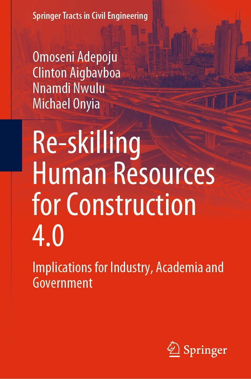Titlebook: Re-skilling Human Resources for Construction 4.0; Implications for Ind Omoseni Adepoju,Clinton Aigbavboa,Michael Onyia Book 2022 The Editor Titlebook: Re-skilling Human Resources for Construction 4.0; Implications for Ind Omoseni Adepoju,Clinton Aigbavboa,Michael Onyia Book 2022 The Editor