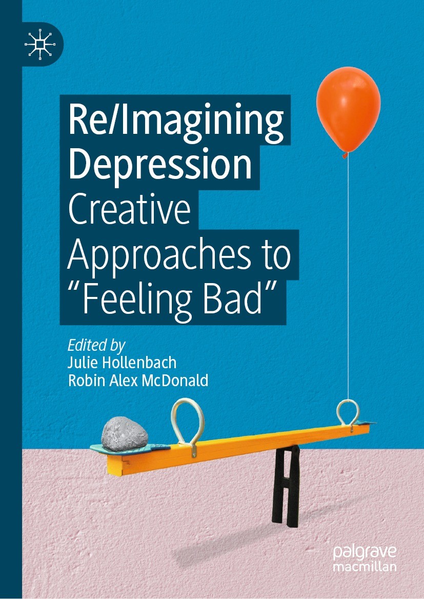 Titlebook: Re/Imagining Depression; Creative Approaches Julie Hollenbach,Robin Alex McDonald Book 2021 The Editor(s) (if applicable) and The Author(s Titlebook: Re/Imagining Depression; Creative Approaches Julie Hollenbach,Robin Alex McDonald Book 2021 The Editor(s) (if applicable) and The Author(s