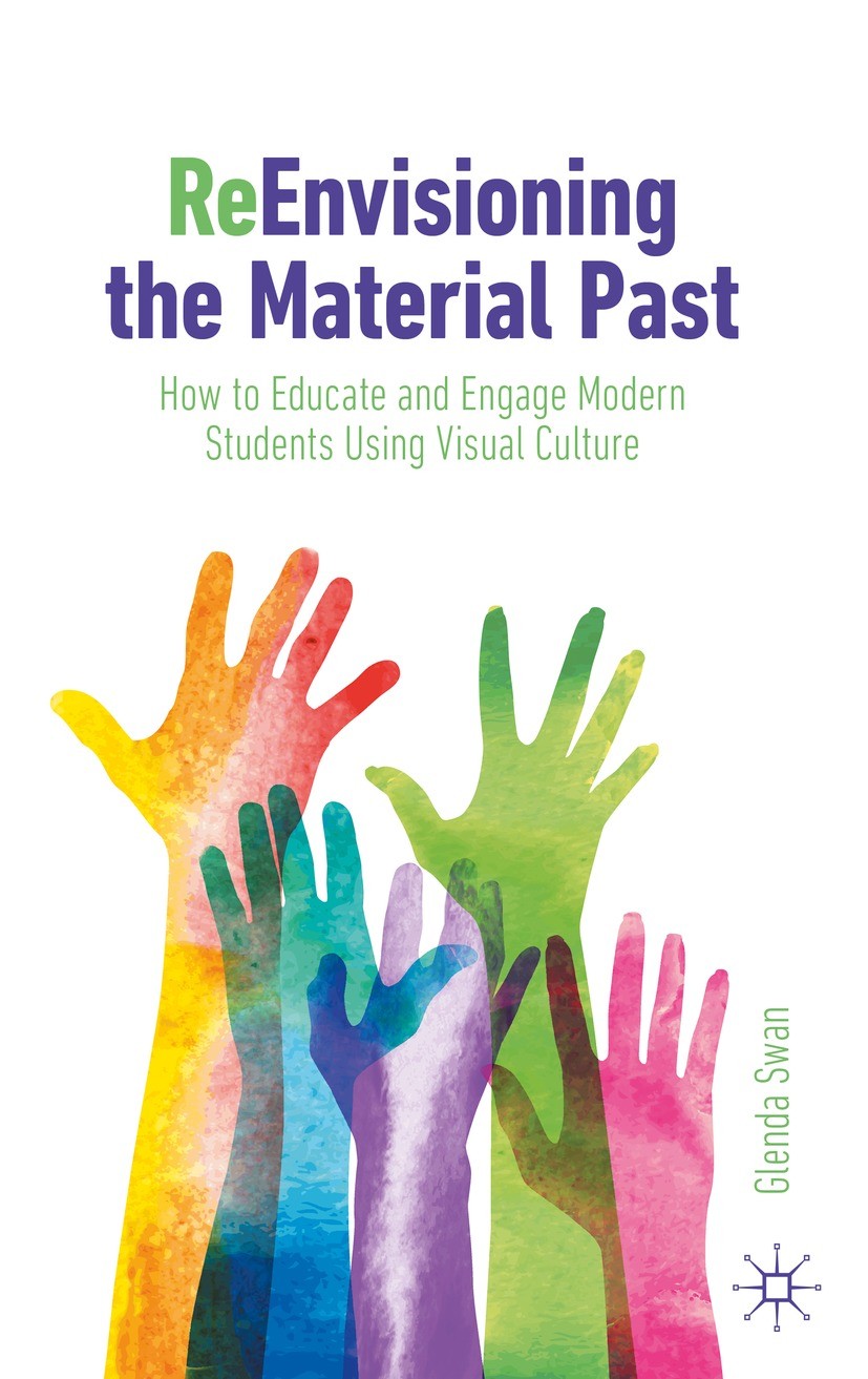 Titlebook: ReEnvisioning the Material Past; How to Educate and E Glenda Swan Textbook 2023 The Editor(s) (if applicable) and The Author(s), under excl Titlebook: ReEnvisioning the Material Past; How to Educate and E Glenda Swan Textbook 2023 The Editor(s) (if applicable) and The Author(s), under excl