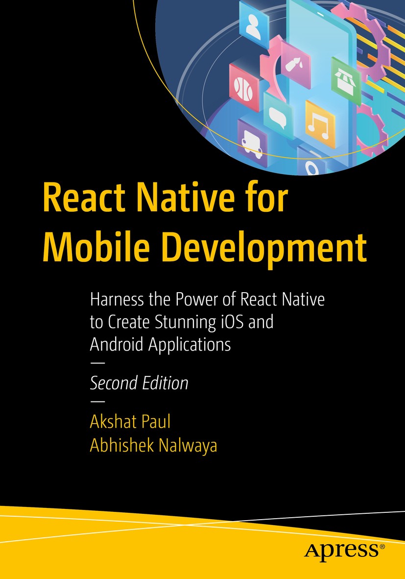 Titlebook: React Native for Mobile Development; Harness the Power of Akshat Paul,Abhishek Nalwaya Book 2019Latest edition Akshat Paul and Abhishek Nal Titlebook: React Native for Mobile Development; Harness the Power of Akshat Paul,Abhishek Nalwaya Book 2019Latest edition Akshat Paul and Abhishek Nal
