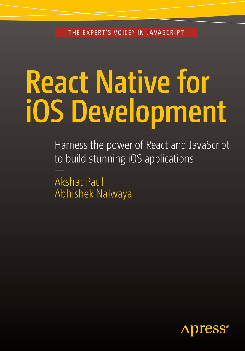 Titlebook: React Native for iOS Development; Akshat Paul,Abhishek Nalwaya Book 20161st edition Akshat Paul and Abhishek Nalwaya 2016 iOS.React.js.Rea Titlebook: React Native for iOS Development; Akshat Paul,Abhishek Nalwaya Book 20161st edition Akshat Paul and Abhishek Nalwaya 2016 iOS.React.js.Rea