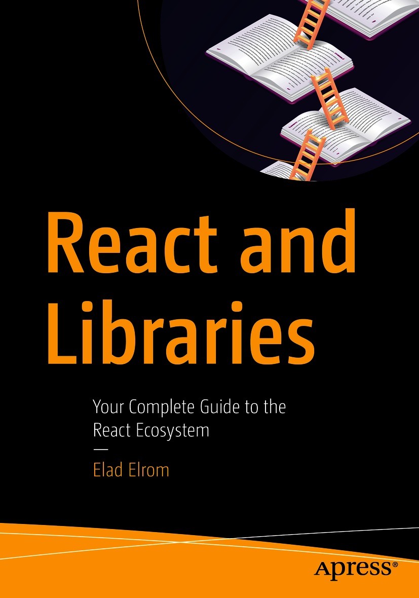 Titlebook: React and Libraries; Your Complete Guide Elad Elrom Book 2021 Elad Elrom 2021 React libraries.npm.yarn.webpack.proptypes.state management. Titlebook: React and Libraries; Your Complete Guide Elad Elrom Book 2021 Elad Elrom 2021 React libraries.npm.yarn.webpack.proptypes.state management.