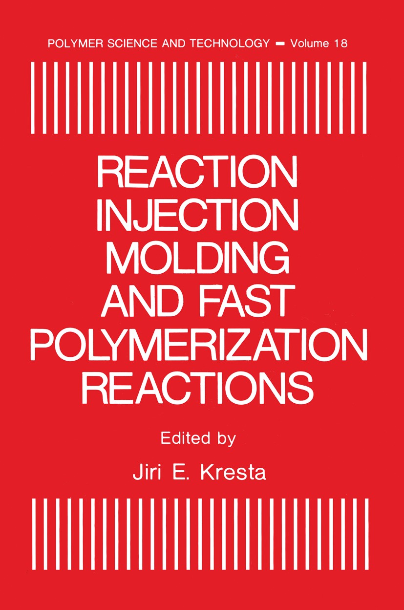 Titlebook: Reaction Injection Molding and Fast Polymerization Reactions; Jiri E. Kresta Book 1982 Springer Science+Business Media New York 1982 chemi Titlebook: Reaction Injection Molding and Fast Polymerization Reactions; Jiri E. Kresta Book 1982 Springer Science+Business Media New York 1982 chemi