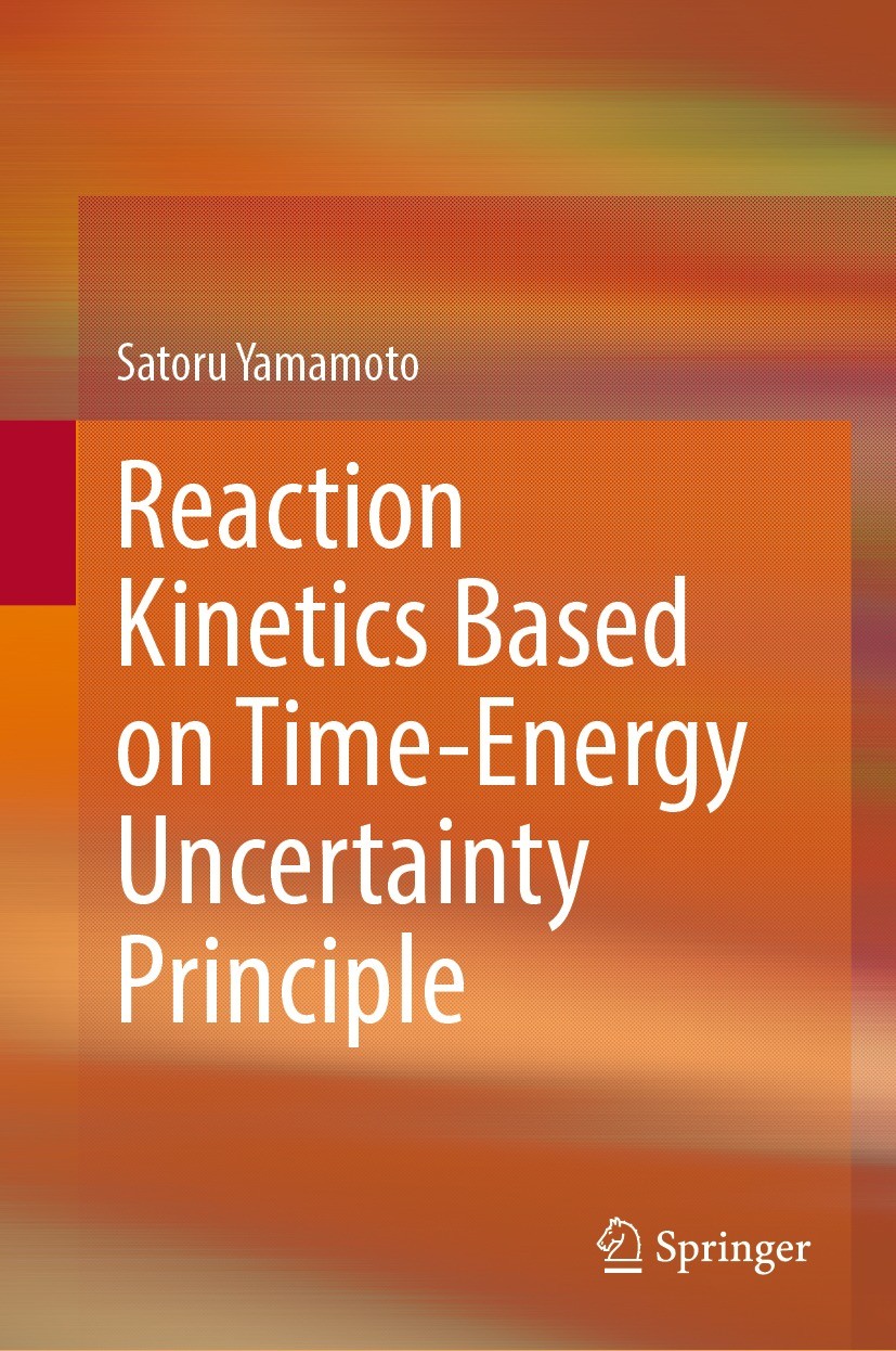 Titlebook: Reaction Kinetics Based on Time-Energy Uncertainty Principle; Satoru Yamamoto Book 2023 The Editor(s) (if applicable) and The Author(s), u Titlebook: Reaction Kinetics Based on Time-Energy Uncertainty Principle; Satoru Yamamoto Book 2023 The Editor(s) (if applicable) and The Author(s), u
