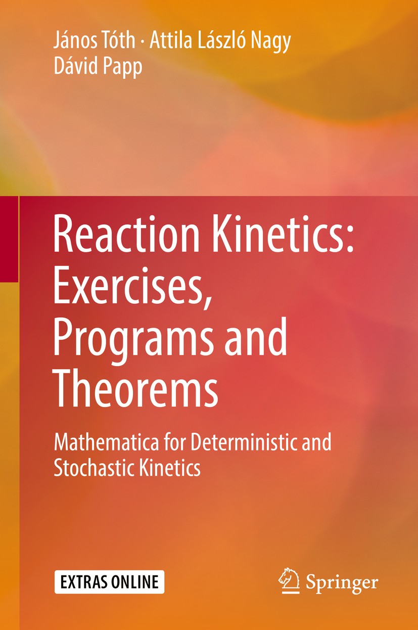 Titlebook: Reaction Kinetics: Exercises, Programs and Theorems; Mathematica for Dete János Tóth,Attila László Nagy,Dávid Papp Textbook 2018 Springer S Titlebook: Reaction Kinetics: Exercises, Programs and Theorems; Mathematica for Dete János Tóth,Attila László Nagy,Dávid Papp Textbook 2018 Springer S
