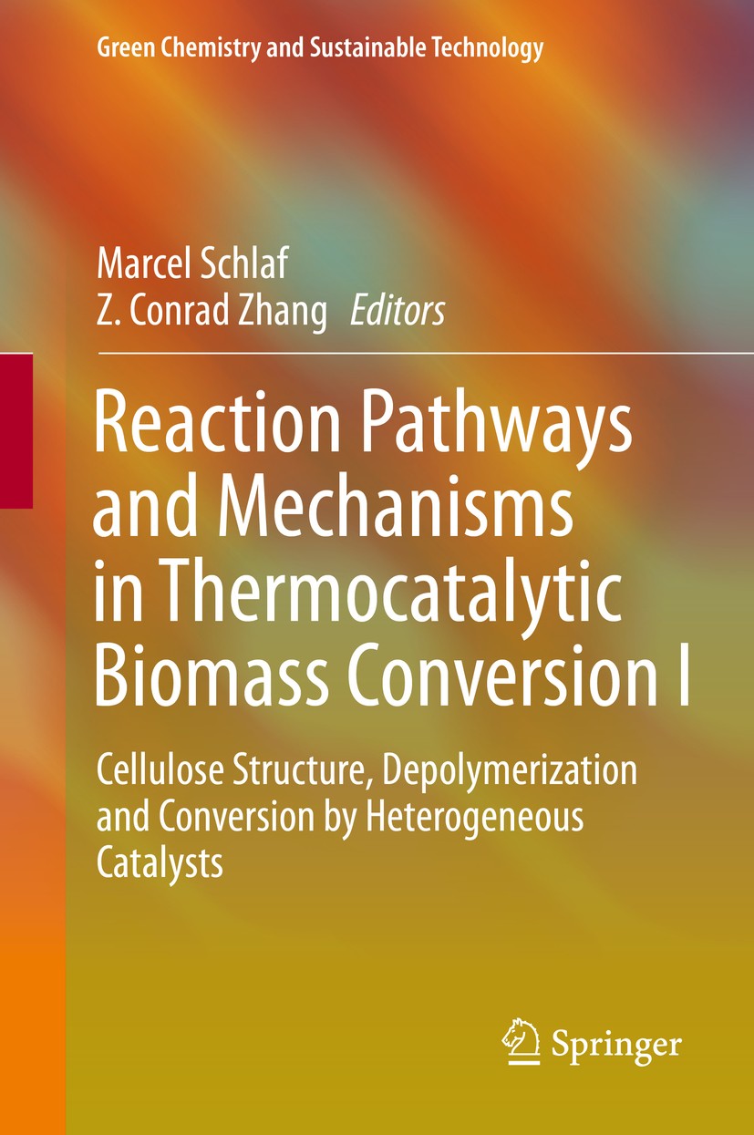 Titlebook: Reaction Pathways and Mechanisms in Thermocatalytic Biomass Conversion I; Cellulose Structure, Marcel Schlaf,Z. Conrad Zhang Book 2016 Spri Titlebook: Reaction Pathways and Mechanisms in Thermocatalytic Biomass Conversion I; Cellulose Structure, Marcel Schlaf,Z. Conrad Zhang Book 2016 Spri