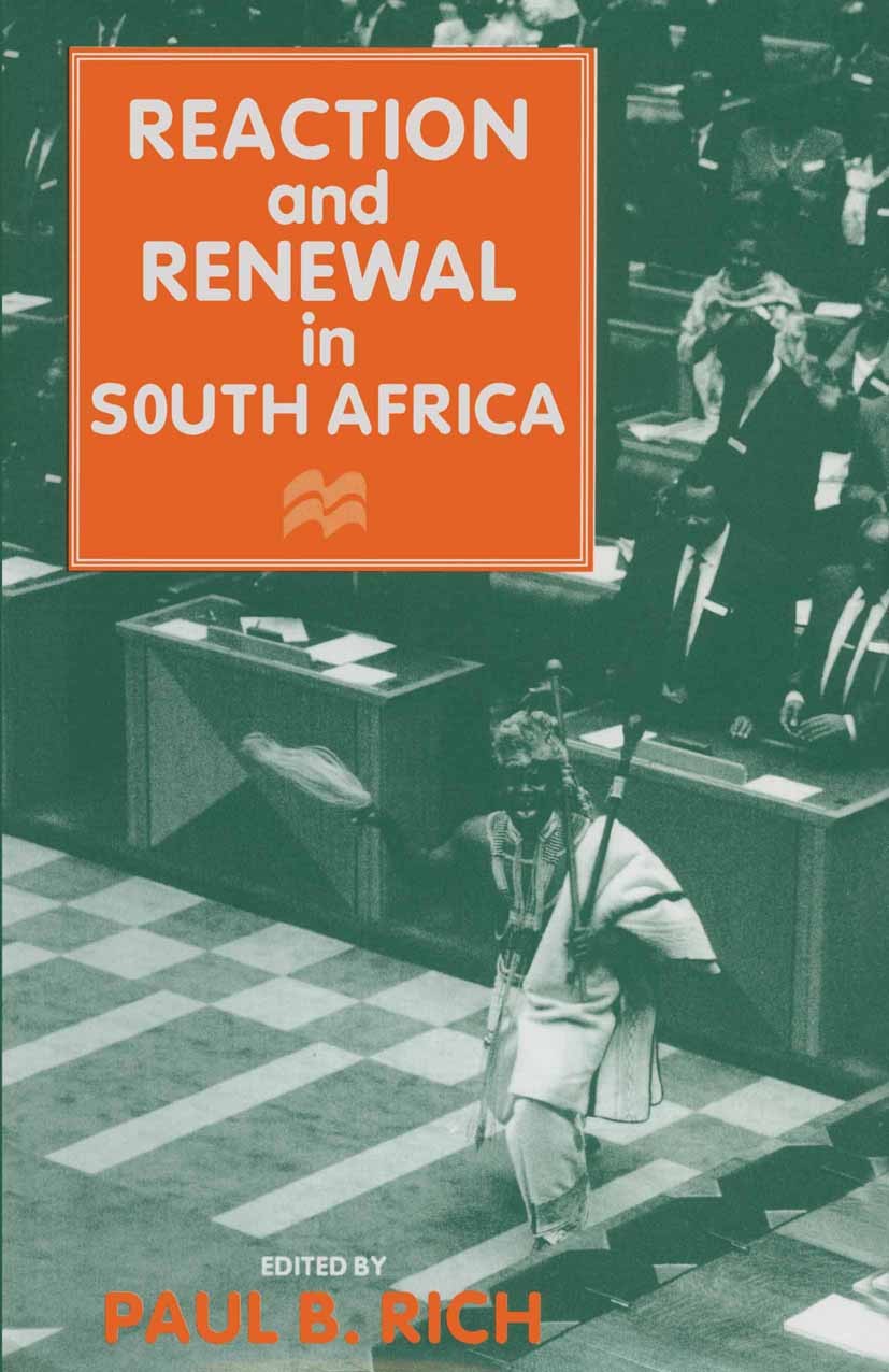 Titlebook: Reaction and Renewal in South Africa; Paul B. Rich (Principal Lecturer in Politics) Book 1996 Palgrave Macmillan, a division of Macmillan Titlebook: Reaction and Renewal in South Africa; Paul B. Rich (Principal Lecturer in Politics) Book 1996 Palgrave Macmillan, a division of Macmillan