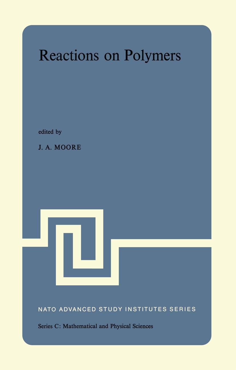 Titlebook: Reactions on Polymers; Proceedings of the N James A. Moore Conference proceedings 1973 D. Reidel Publishing Company, Dordrecht 1973 Chemica Titlebook: Reactions on Polymers; Proceedings of the N James A. Moore Conference proceedings 1973 D. Reidel Publishing Company, Dordrecht 1973 Chemica