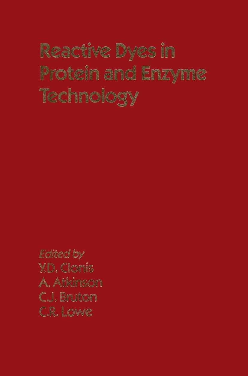 Titlebook: Reactive Dyes in Protein and Enzyme Technology; Y. D. Clonis,T. Atkinson,C. R. Lowe Textbook 1987Latest edition The contributors 1987 biot Titlebook: Reactive Dyes in Protein and Enzyme Technology; Y. D. Clonis,T. Atkinson,C. R. Lowe Textbook 1987Latest edition The contributors 1987 biot