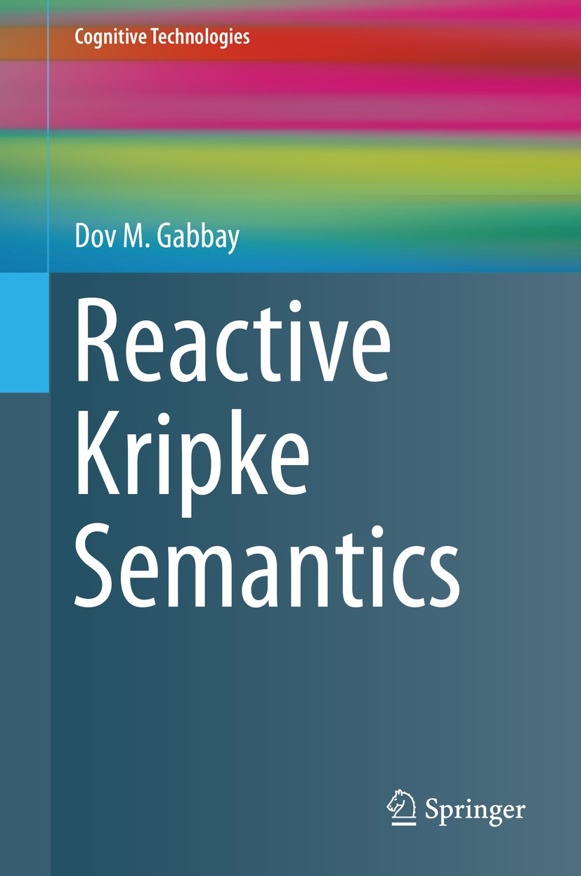 Titlebook: Reactive Kripke Semantics; Dov M. Gabbay Book 2013 Springer-Verlag Berlin Heidelberg 2013 Deontic logic.Hypermodal logics.Kripke semantics Titlebook: Reactive Kripke Semantics; Dov M. Gabbay Book 2013 Springer-Verlag Berlin Heidelberg 2013 Deontic logic.Hypermodal logics.Kripke semantics