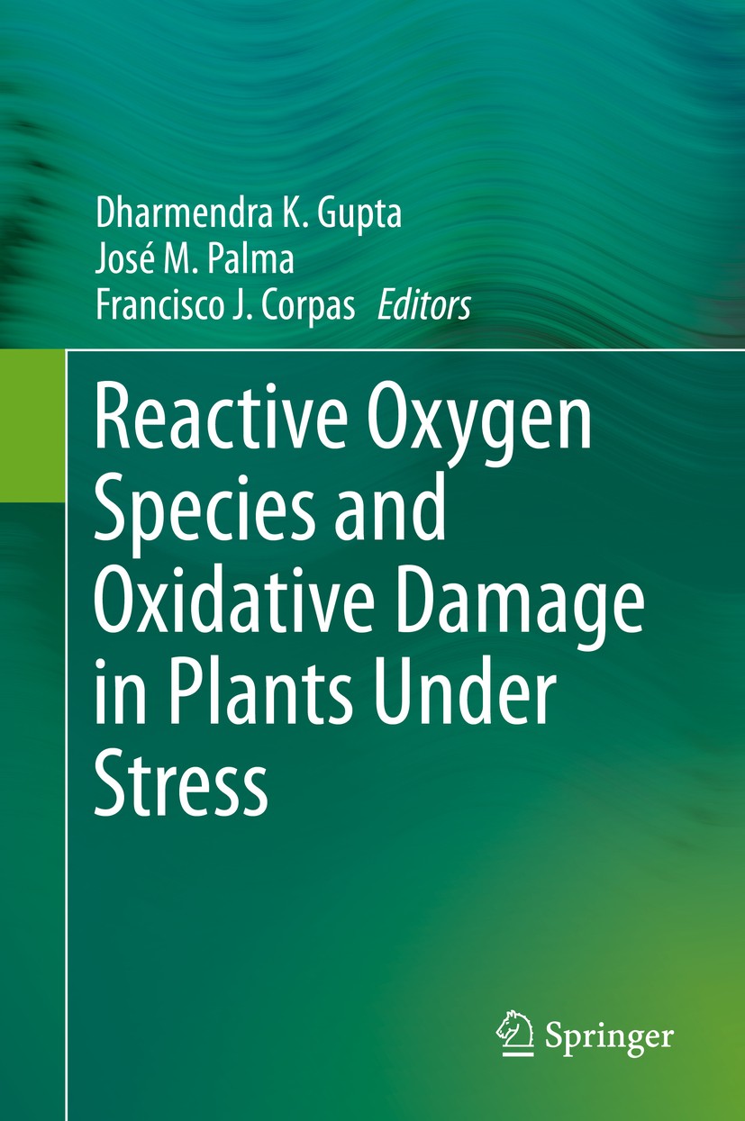 Titlebook: Reactive Oxygen Species and Oxidative Damage in Plants Under Stress; Dharmendra K. Gupta,José M. Palma,Francisco J. Cor Book 2015 Springer Titlebook: Reactive Oxygen Species and Oxidative Damage in Plants Under Stress; Dharmendra K. Gupta,José M. Palma,Francisco J. Cor Book 2015 Springer