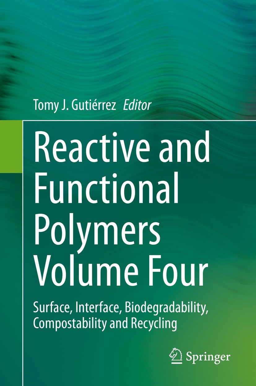 Titlebook: Reactive and Functional Polymers Volume Four; Surface, Interface, Tomy J. Gutiérrez Book 2020 The Editor(s) (if applicable) and The Author Titlebook: Reactive and Functional Polymers Volume Four; Surface, Interface, Tomy J. Gutiérrez Book 2020 The Editor(s) (if applicable) and The Author