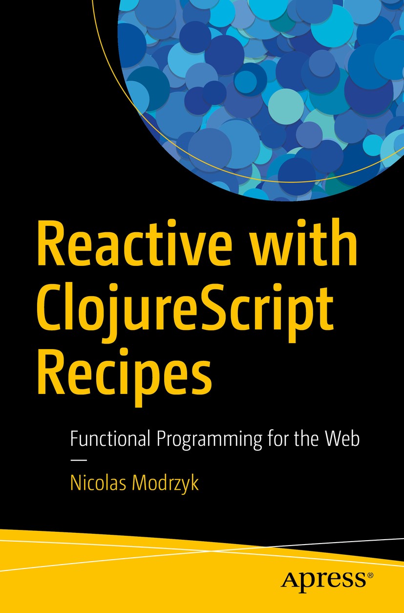 Titlebook: Reactive with ClojureScript Recipes; Functional Programmi Nicolas Modrzyk Book 2017 Nicolas Modrzyk 2017 Clojurescript.reactive programming Titlebook: Reactive with ClojureScript Recipes; Functional Programmi Nicolas Modrzyk Book 2017 Nicolas Modrzyk 2017 Clojurescript.reactive programming