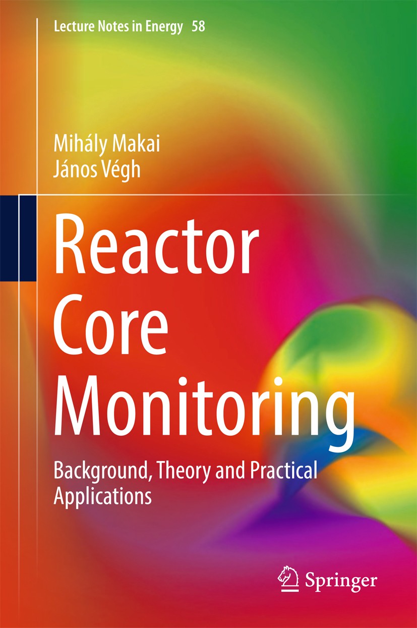 Titlebook: Reactor Core Monitoring; Background, Theory a Mihály Makai,János Végh Book 2017 Springer International Publishing AG 2017 PWR and BWR nucle Titlebook: Reactor Core Monitoring; Background, Theory a Mihály Makai,János Végh Book 2017 Springer International Publishing AG 2017 PWR and BWR nucle