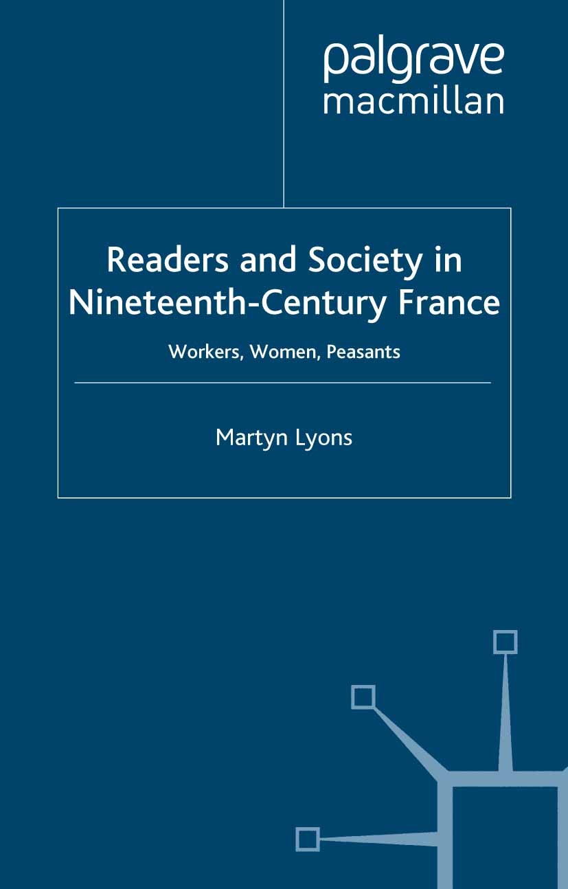 Titlebook: Readers and Society in Nineteenth-Century France; Workers, Women, Peas Martyn Lyons Book 2001 Palgrave Macmillan, a division of Macmillan P Titlebook: Readers and Society in Nineteenth-Century France; Workers, Women, Peas Martyn Lyons Book 2001 Palgrave Macmillan, a division of Macmillan P
