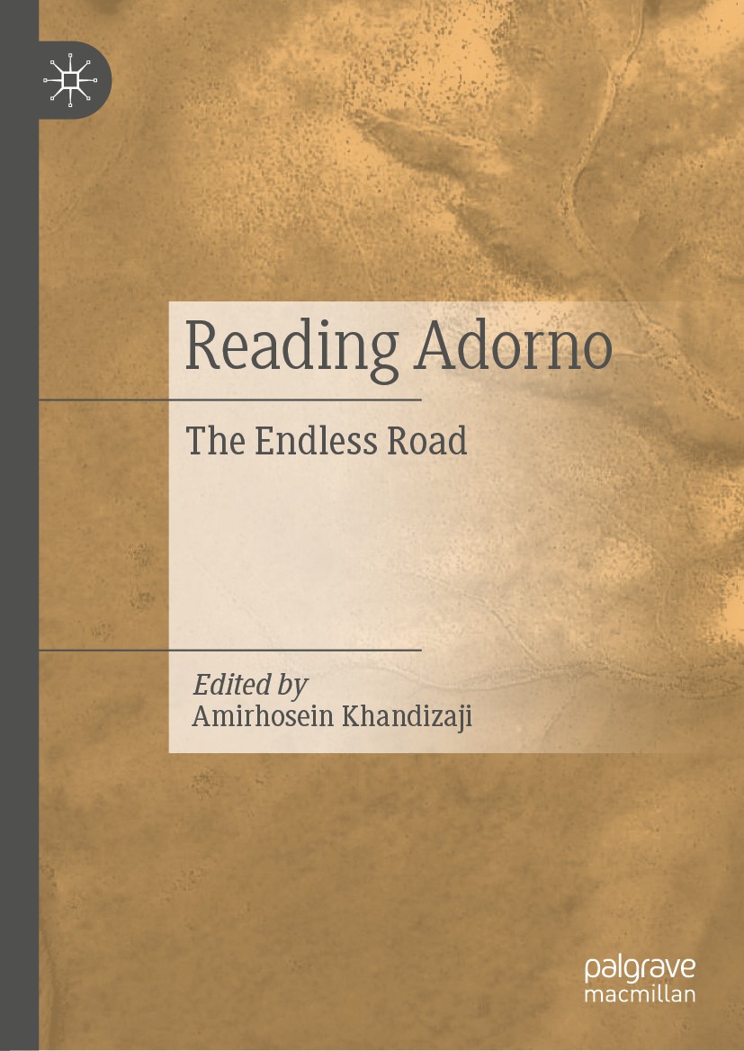 Titlebook: Reading Adorno ; The Endless Road Amirhosein Khandizaji Book 2019 The Editor(s) (if applicable) and The Author(s), under exclusive licens Titlebook: Reading Adorno ; The Endless Road Amirhosein Khandizaji Book 2019 The Editor(s) (if applicable) and The Author(s), under exclusive licens