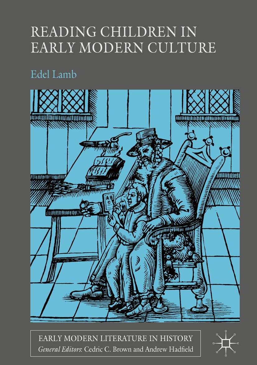 Titlebook: Reading Children in Early Modern Culture; Edel Lamb Book 2018 The Editor(s) (if applicable) and The Author(s) 2018 Book history.Youth.Read Titlebook: Reading Children in Early Modern Culture; Edel Lamb Book 2018 The Editor(s) (if applicable) and The Author(s) 2018 Book history.Youth.Read
