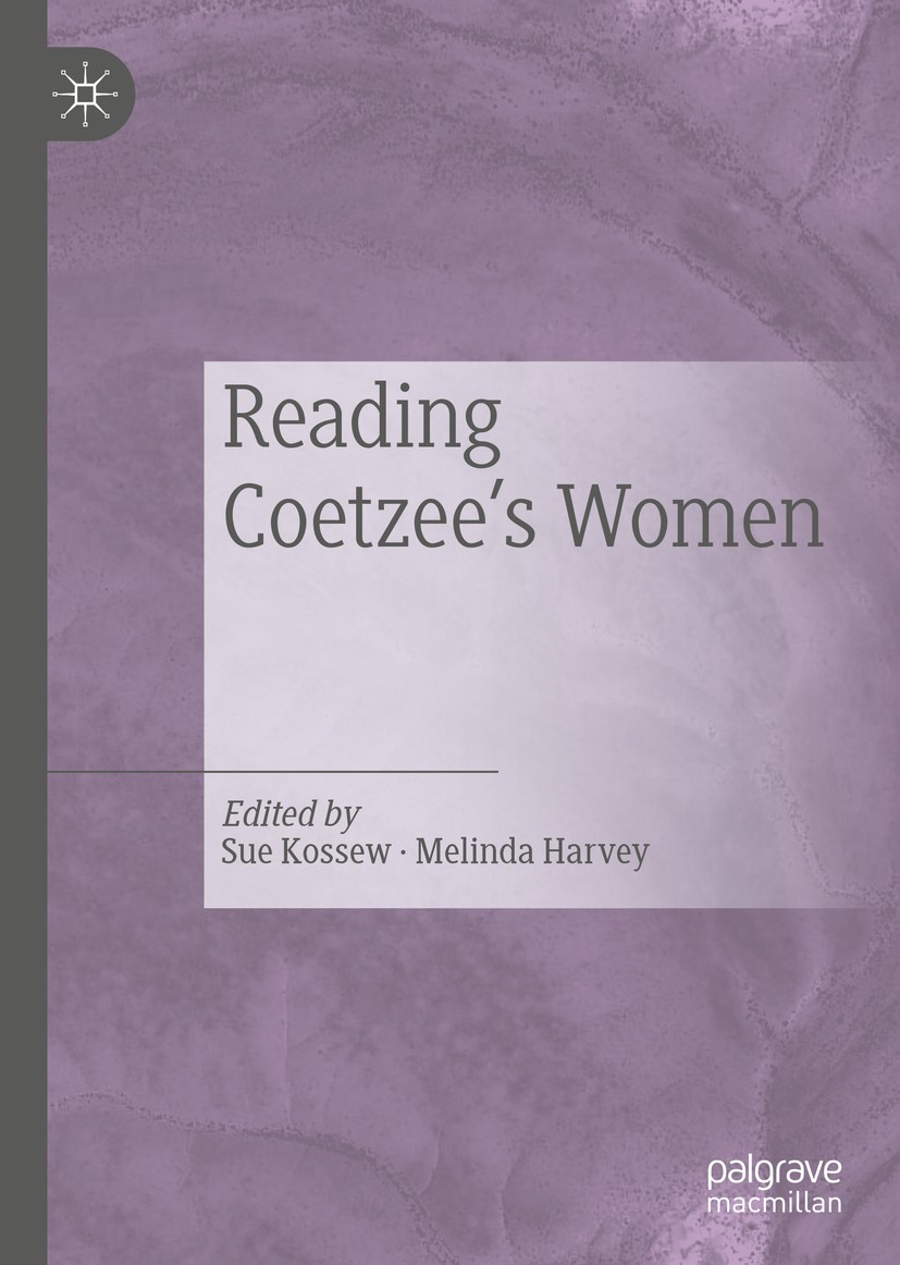 Titlebook: Reading Coetzee‘s Women; Sue Kossew,Melinda Harvey Book 2019 The Editor(s) (if applicable) and The Author(s) 2019 Coetzee.Women.Gender.Voi Titlebook: Reading Coetzee‘s Women; Sue Kossew,Melinda Harvey Book 2019 The Editor(s) (if applicable) and The Author(s) 2019 Coetzee.Women.Gender.Voi