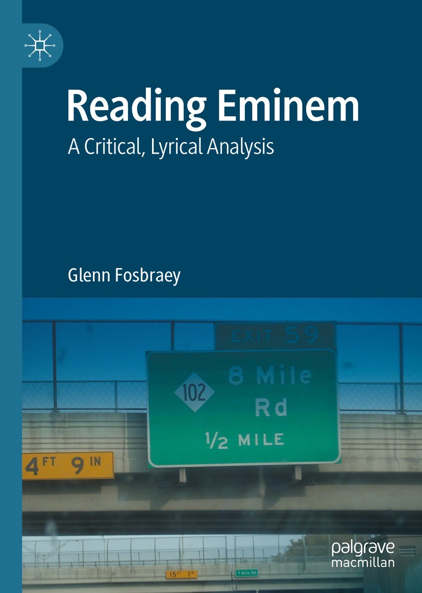 Titlebook: Reading Eminem; A Critical, Lyrical Glenn Fosbraey Book 2022 The Editor(s) (if applicable) and The Author(s), under exclusive license to S Titlebook: Reading Eminem; A Critical, Lyrical Glenn Fosbraey Book 2022 The Editor(s) (if applicable) and The Author(s), under exclusive license to S