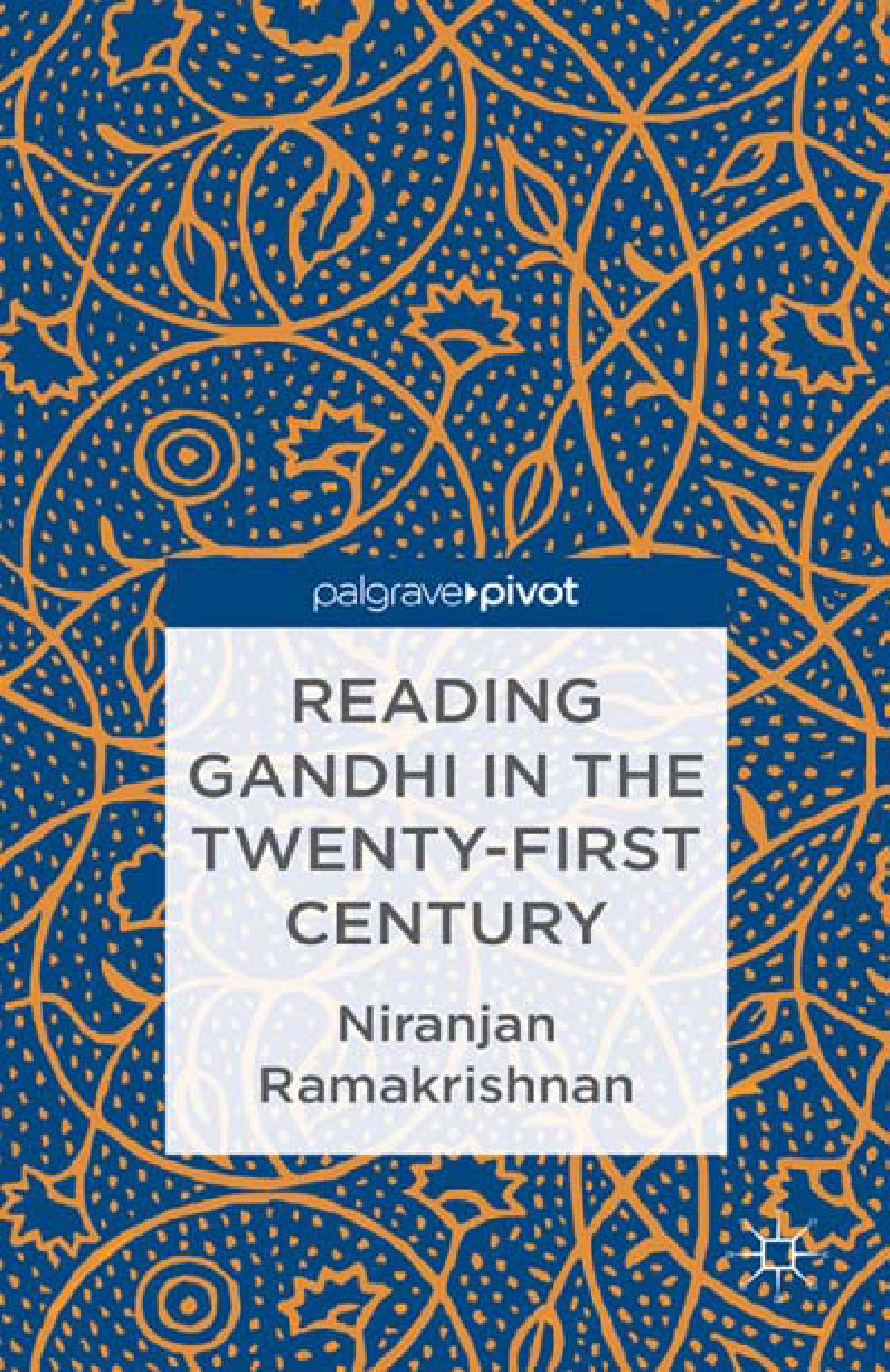Titlebook: Reading Gandhi in the Twenty-First Century; Niranjan Ramakrishnan Book 2013 Palgrave Macmillan, a division of Nature America Inc. 2013 cor Titlebook: Reading Gandhi in the Twenty-First Century; Niranjan Ramakrishnan Book 2013 Palgrave Macmillan, a division of Nature America Inc. 2013 cor
