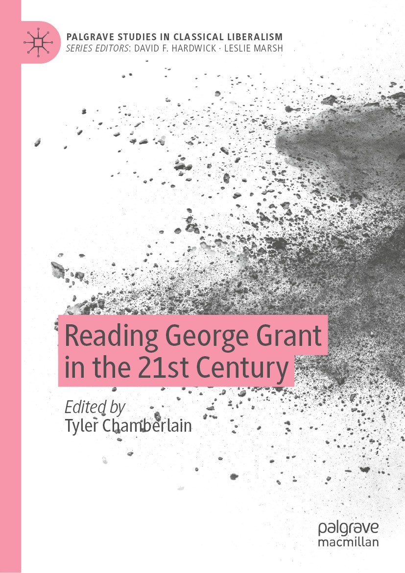 Titlebook: Reading George Grant in the 21st Century; Tyler Chamberlain Book 2023 The Editor(s) (if applicable) and The Author(s), under exclusive lic Titlebook: Reading George Grant in the 21st Century; Tyler Chamberlain Book 2023 The Editor(s) (if applicable) and The Author(s), under exclusive lic