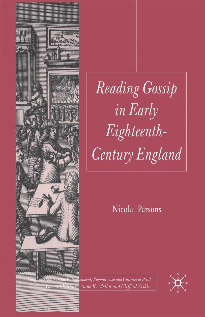 Titlebook: Reading Gossip in Early Eighteenth-Century England; Nicola Parsons Book 2009 Palgrave Macmillan, a division of Macmillan Publishers Limite Titlebook: Reading Gossip in Early Eighteenth-Century England; Nicola Parsons Book 2009 Palgrave Macmillan, a division of Macmillan Publishers Limite