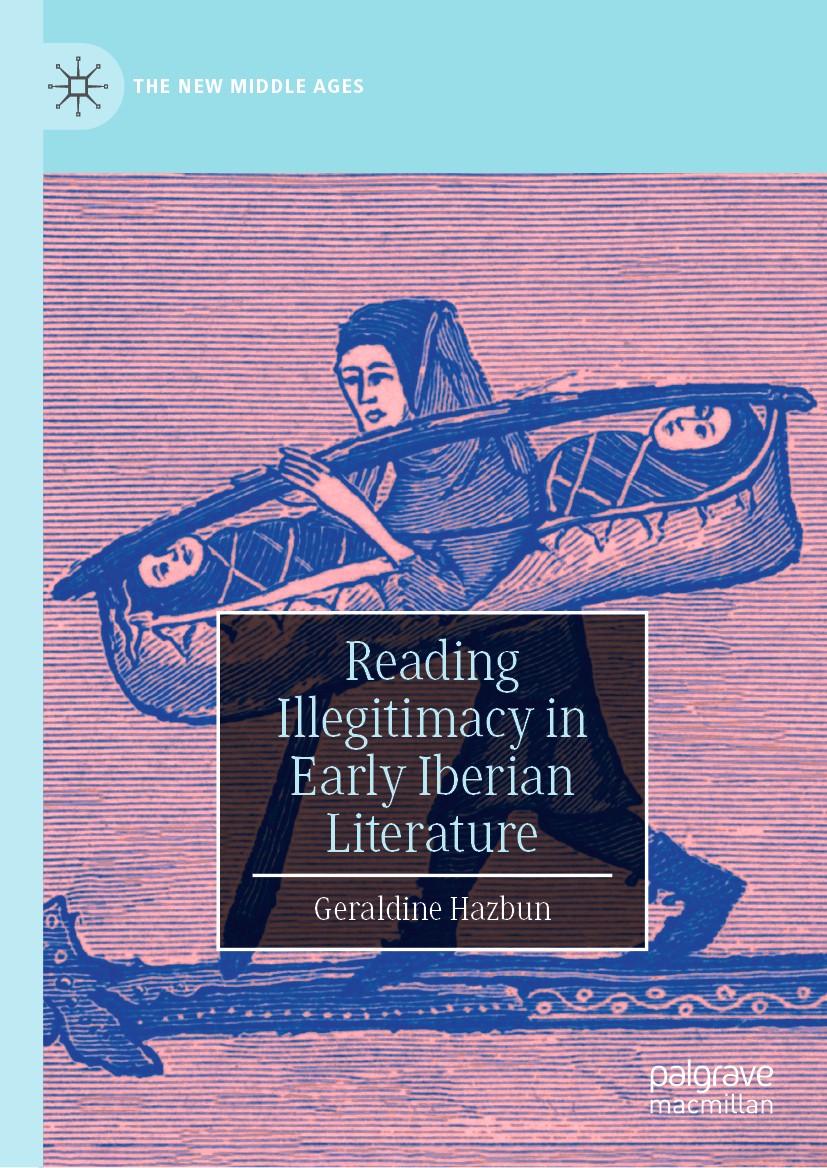 Titlebook: Reading Illegitimacy in Early Iberian Literature; Geraldine Hazbun Book 2020 The Editor(s) (if applicable) and The Author(s), under exclus Titlebook: Reading Illegitimacy in Early Iberian Literature; Geraldine Hazbun Book 2020 The Editor(s) (if applicable) and The Author(s), under exclus