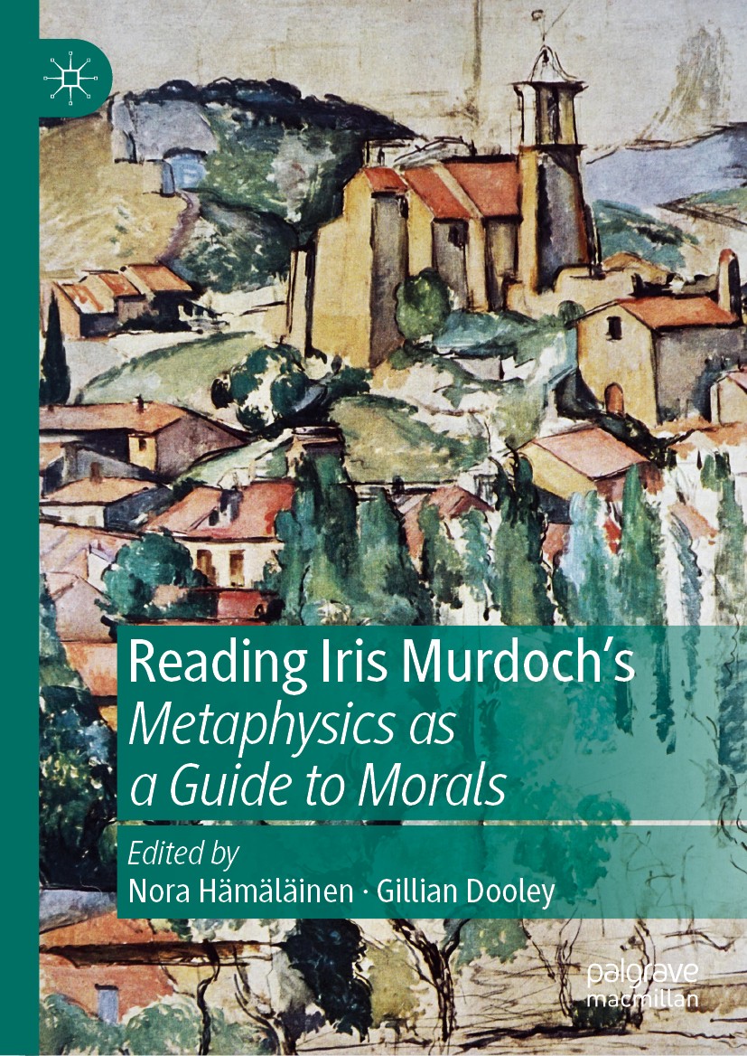 Titlebook: Reading Iris Murdoch‘s Metaphysics as a Guide to Morals; Nora Hämäläinen,Gillian Dooley Book 2019 The Editor(s) (if applicable) and The Au Titlebook: Reading Iris Murdoch‘s Metaphysics as a Guide to Morals; Nora Hämäläinen,Gillian Dooley Book 2019 The Editor(s) (if applicable) and The Au