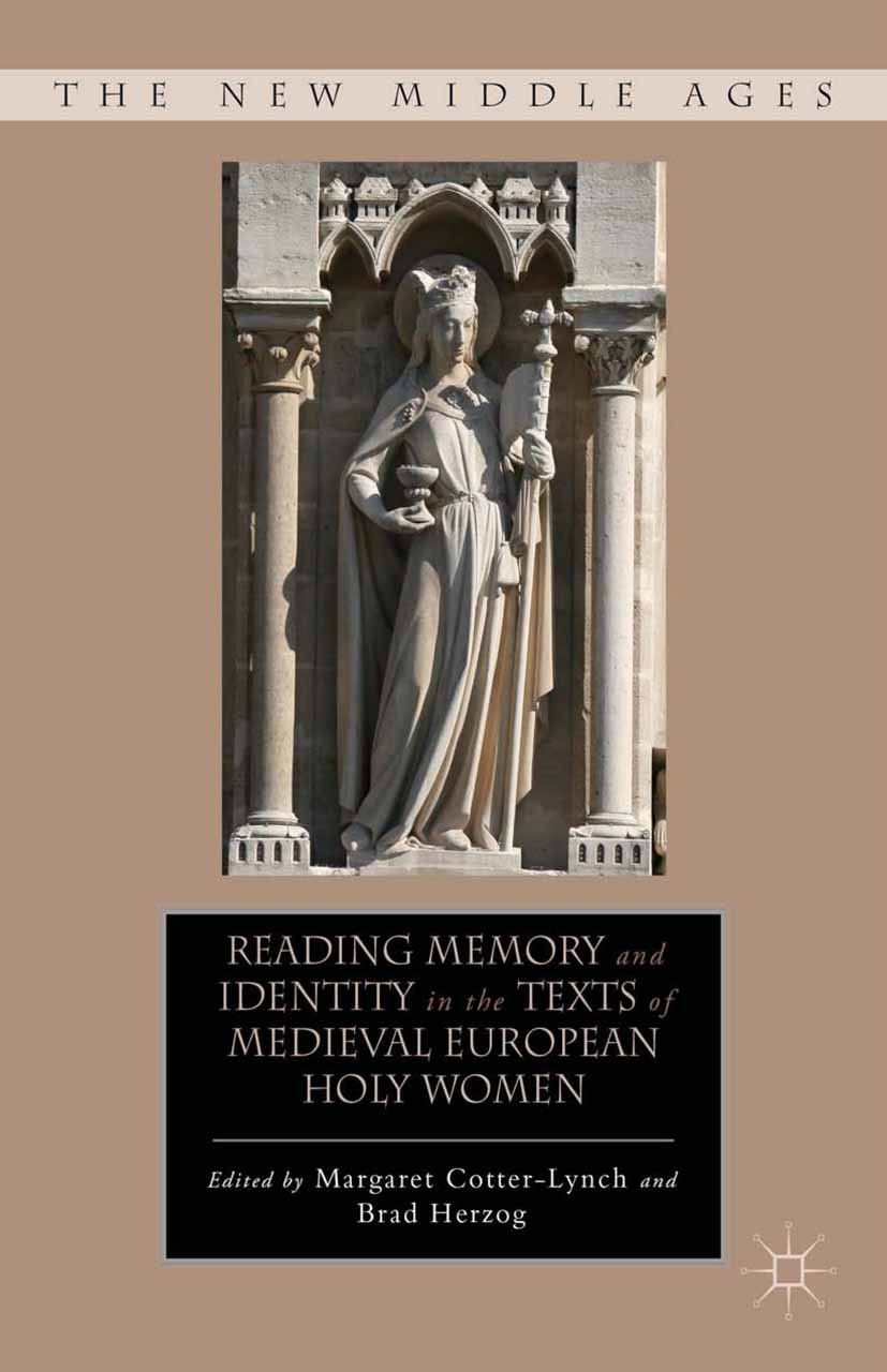 Titlebook: Reading Memory and Identity in the Texts of Medieval European Holy Women; Margaret Cotter-Lynch (associate professor),Brad H Book 2012 Mar Titlebook: Reading Memory and Identity in the Texts of Medieval European Holy Women; Margaret Cotter-Lynch (associate professor),Brad H Book 2012 Mar