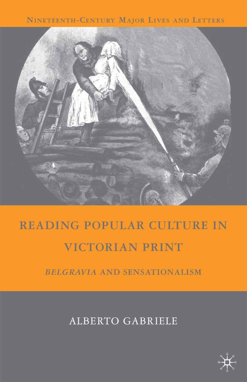 Titlebook: Reading Popular Culture in Victorian Print; Belgravia and Sensat Alberto Gabriele Book 2009 Palgrave Macmillan, a division of Nature Americ Titlebook: Reading Popular Culture in Victorian Print; Belgravia and Sensat Alberto Gabriele Book 2009 Palgrave Macmillan, a division of Nature Americ