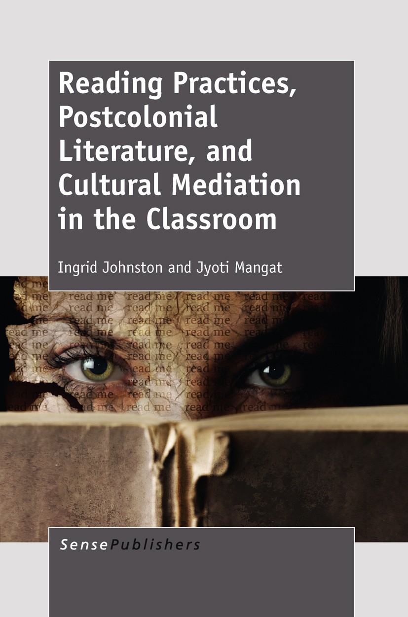 Titlebook: Reading Practices, Postcolonial Literature, and Cultural Mediation in the Classroom; Ingrid Johnston,Jyoti Mangat Book 2012 SensePublisher Titlebook: Reading Practices, Postcolonial Literature, and Cultural Mediation in the Classroom; Ingrid Johnston,Jyoti Mangat Book 2012 SensePublisher