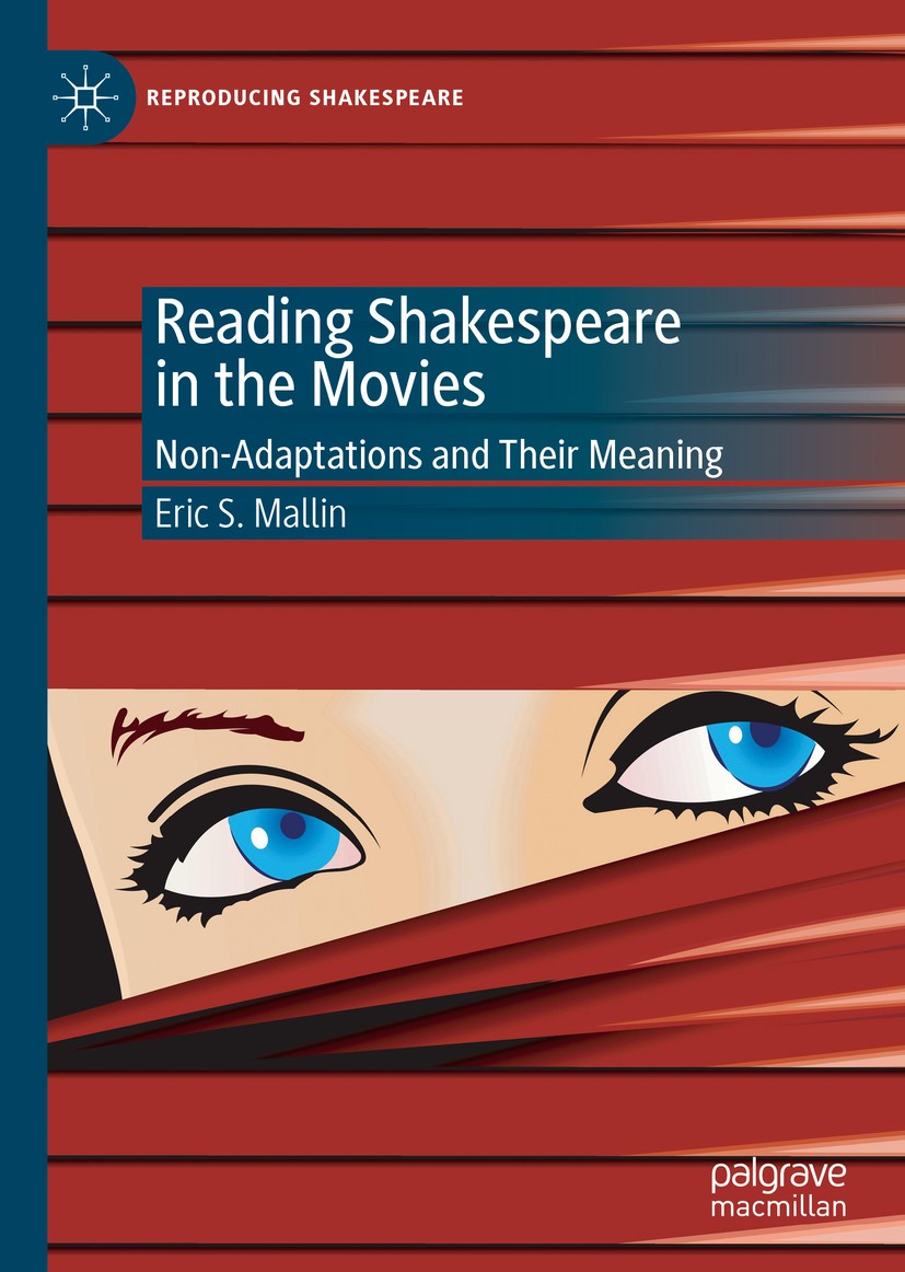 Titlebook: Reading Shakespeare in the Movies; Non-Adaptations and Eric S. Mallin Book 2019 The Editor(s) (if applicable) and The Author(s), under exc Titlebook: Reading Shakespeare in the Movies; Non-Adaptations and Eric S. Mallin Book 2019 The Editor(s) (if applicable) and The Author(s), under exc