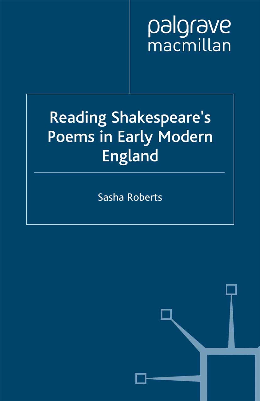 Titlebook: Reading Shakespeare’s Poems in Early Modern England; Sasha Roberts Book 2003 Sasha Roberts 2003 England.English literature.poem.William Sh Titlebook: Reading Shakespeare’s Poems in Early Modern England; Sasha Roberts Book 2003 Sasha Roberts 2003 England.English literature.poem.William Sh