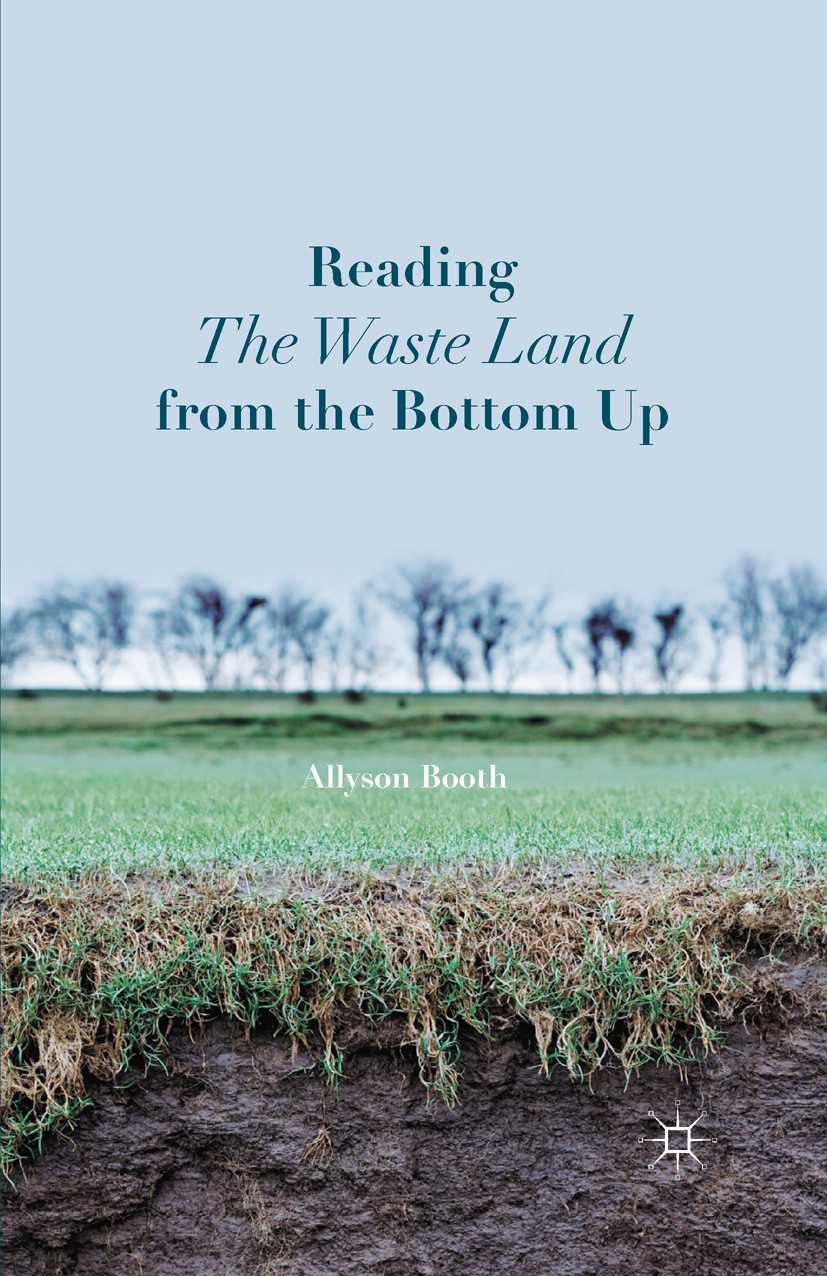 Titlebook: Reading The Waste Land from the Bottom Up; Allyson Booth Book 2015 Allyson Booth 2015 death.design.poem.water.British and Irish Literature Titlebook: Reading The Waste Land from the Bottom Up; Allyson Booth Book 2015 Allyson Booth 2015 death.design.poem.water.British and Irish Literature