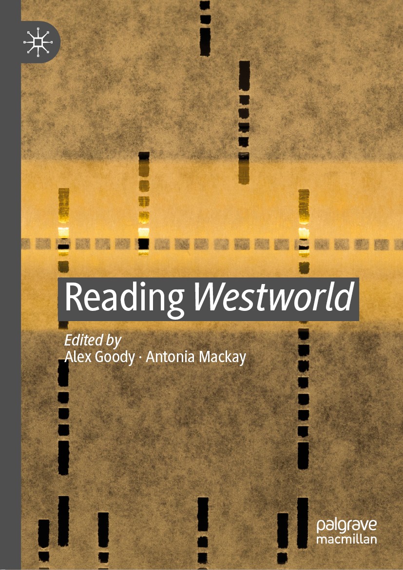Titlebook: Reading Westworld; Alex Goody,Antonia Mackay Book 2019 The Editor(s) (if applicable) and The Author(s), under exclusive license to Springe Titlebook: Reading Westworld; Alex Goody,Antonia Mackay Book 2019 The Editor(s) (if applicable) and The Author(s), under exclusive license to Springe