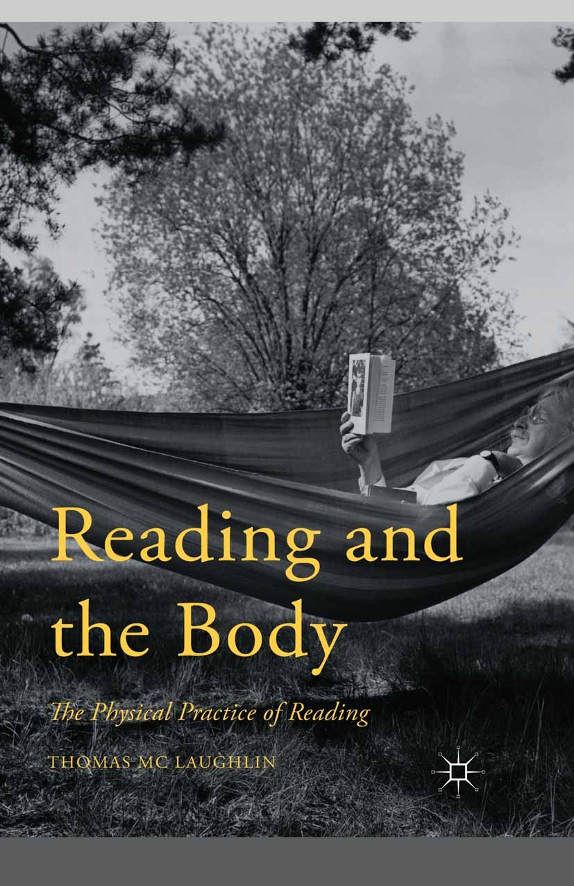 Titlebook: Reading and the Body; The Physical Practic Thomas Mc Laughlin Book 2015 The Editor(s) (if applicable) and The Author(s) 2015 body.corpus.en Titlebook: Reading and the Body; The Physical Practic Thomas Mc Laughlin Book 2015 The Editor(s) (if applicable) and The Author(s) 2015 body.corpus.en