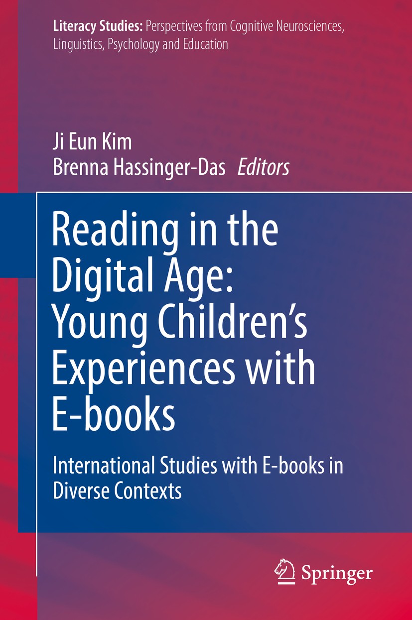 Titlebook: Reading in the Digital Age: Young Children’s Experiences with E-books; International Studie Ji Eun Kim,Brenna Hassinger-Das Book 2019 Sprin Titlebook: Reading in the Digital Age: Young Children’s Experiences with E-books; International Studie Ji Eun Kim,Brenna Hassinger-Das Book 2019 Sprin
