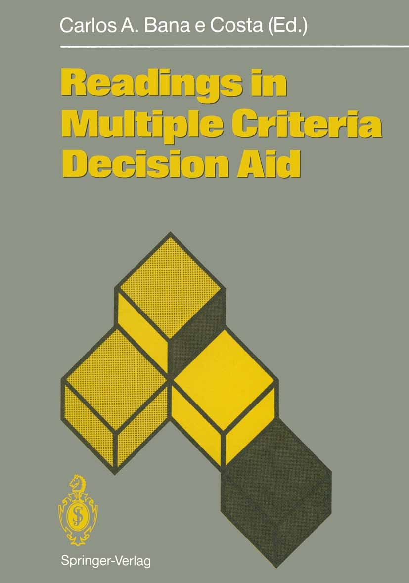 Titlebook: Readings in Multiple Criteria Decision Aid; Carlos A. Bana e Costa Conference proceedings 1990 Springer-Verlag Berlin · Heidelberg 1990 En Titlebook: Readings in Multiple Criteria Decision Aid; Carlos A. Bana e Costa Conference proceedings 1990 Springer-Verlag Berlin · Heidelberg 1990 En