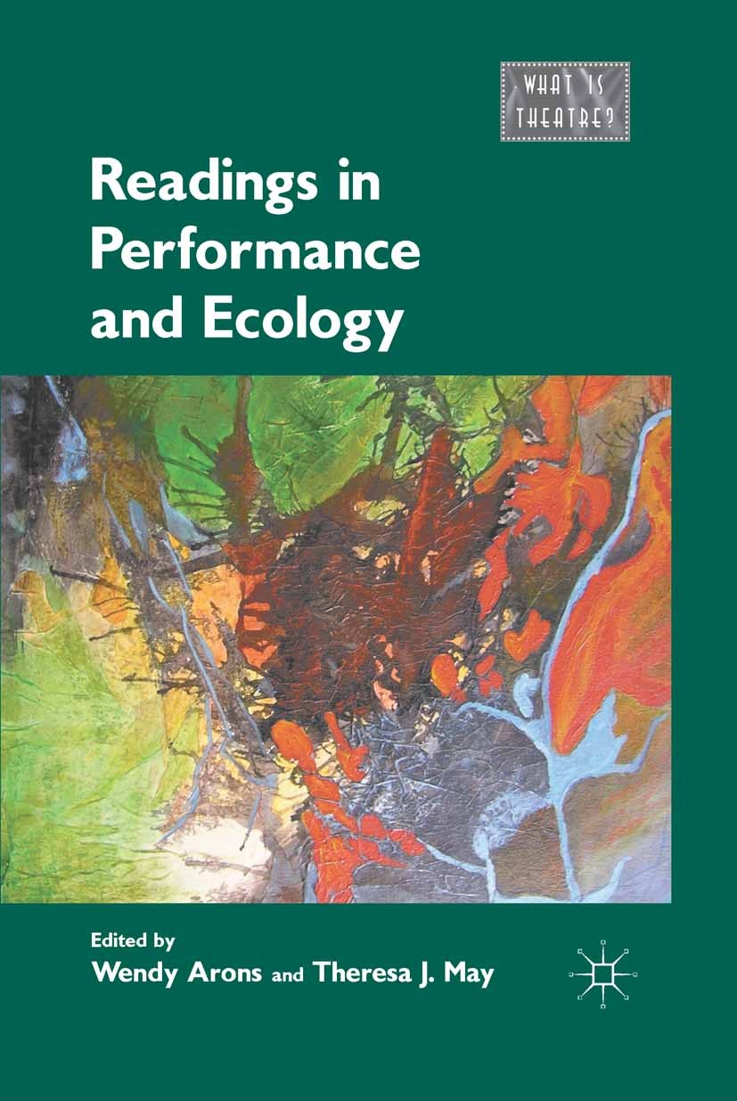 Titlebook: Readings in Performance and Ecology; Wendy Arons,Theresa J. May Book 2012 Palgrave Macmillan, a division of Nature America Inc. 2012 drama Titlebook: Readings in Performance and Ecology; Wendy Arons,Theresa J. May Book 2012 Palgrave Macmillan, a division of Nature America Inc. 2012 drama