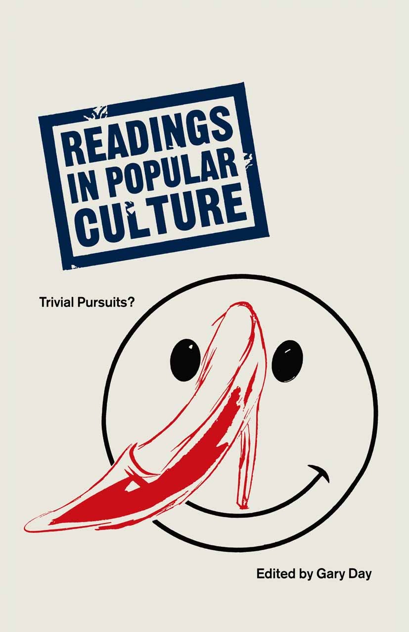 Titlebook: Readings In Popular Culture; Trivial Pursuits? Gary Day Book 1990 Palgrave Macmillan, a division of Macmillan Publishers Limited 1990 cultu Titlebook: Readings In Popular Culture; Trivial Pursuits? Gary Day Book 1990 Palgrave Macmillan, a division of Macmillan Publishers Limited 1990 cultu