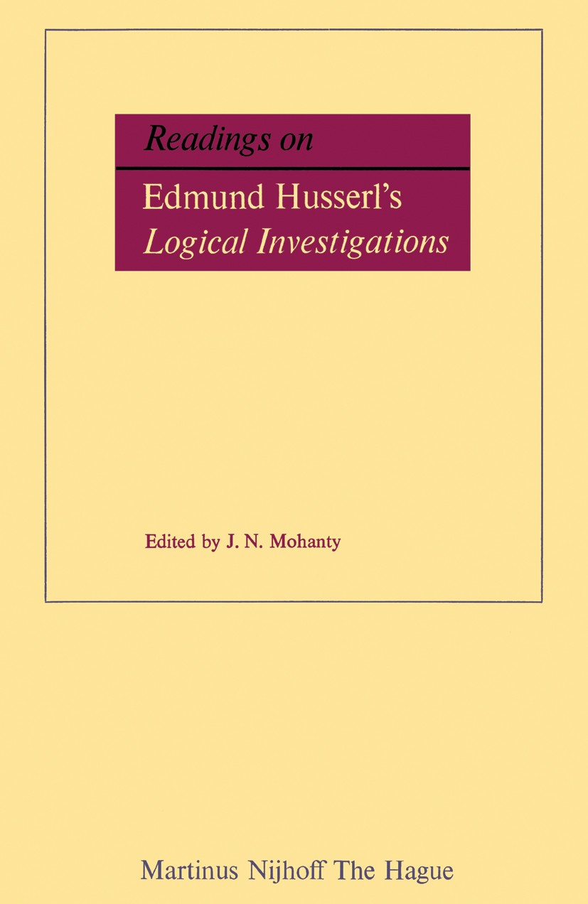 Titlebook: Readings on Edmund Husserl’s Logical Investigations; J. N. Mohanty Book 1977 Martinus Nijhoff, The Hague, Netherlands 1977 Edmund Husserl. Titlebook: Readings on Edmund Husserl’s Logical Investigations; J. N. Mohanty Book 1977 Martinus Nijhoff, The Hague, Netherlands 1977 Edmund Husserl.