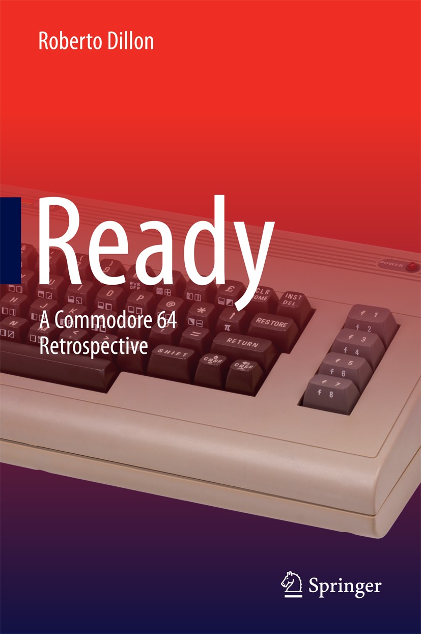 Titlebook: Ready; A Commodore 64 Retro Roberto Dillon Book 2015 Springer Science+Business Media Singapore 2015 Commodore 64 architecture.Game Engines. Titlebook: Ready; A Commodore 64 Retro Roberto Dillon Book 2015 Springer Science+Business Media Singapore 2015 Commodore 64 architecture.Game Engines.