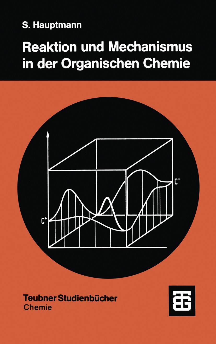 Titlebook: Reaktion und Mechanismus in der organischen Chemie; Siegfried Hauptmann Textbook 1991 Springer Fachmedien Wiesbaden 1991 Carbonsäure.Chemi Titlebook: Reaktion und Mechanismus in der organischen Chemie; Siegfried Hauptmann Textbook 1991 Springer Fachmedien Wiesbaden 1991 Carbonsäure.Chemi