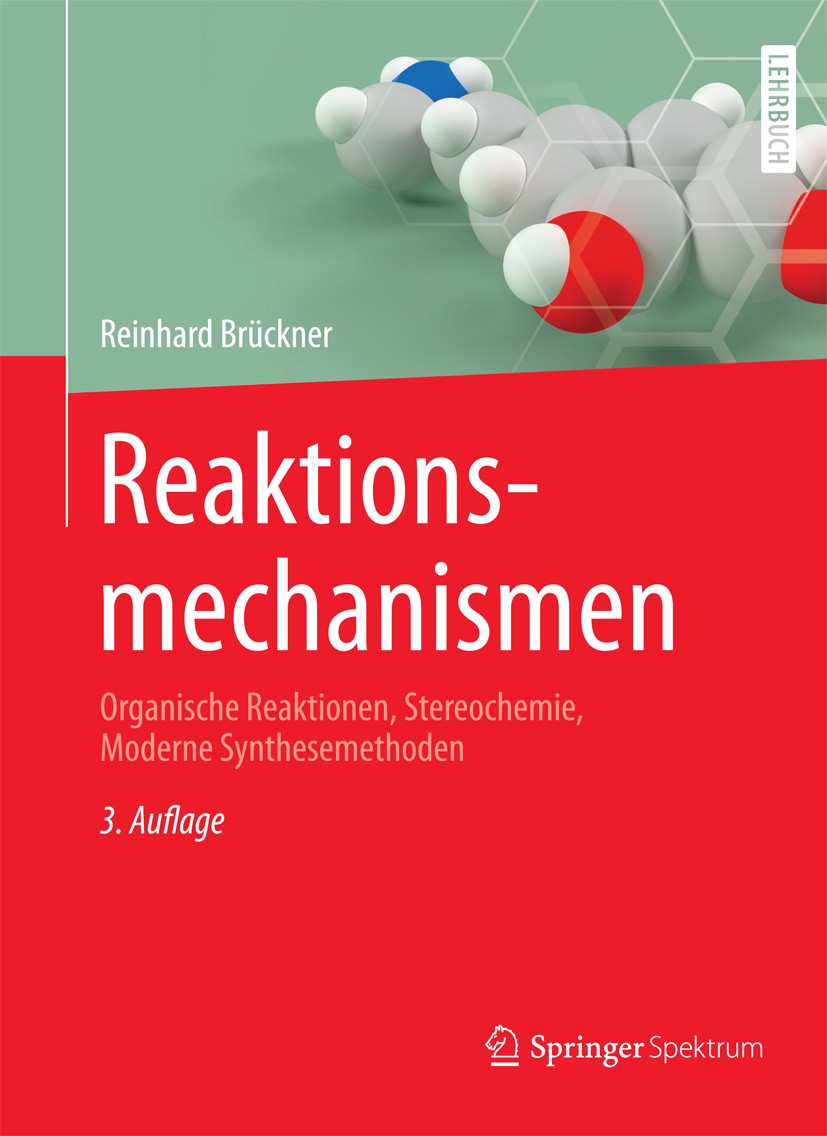 Titlebook: Reaktionsmechanismen; Organische Reaktione Reinhard Brückner Textbook 2004Latest edition Springer-Verlag Berlin Heidelberg 2004 Organische Titlebook: Reaktionsmechanismen; Organische Reaktione Reinhard Brückner Textbook 2004Latest edition Springer-Verlag Berlin Heidelberg 2004 Organische